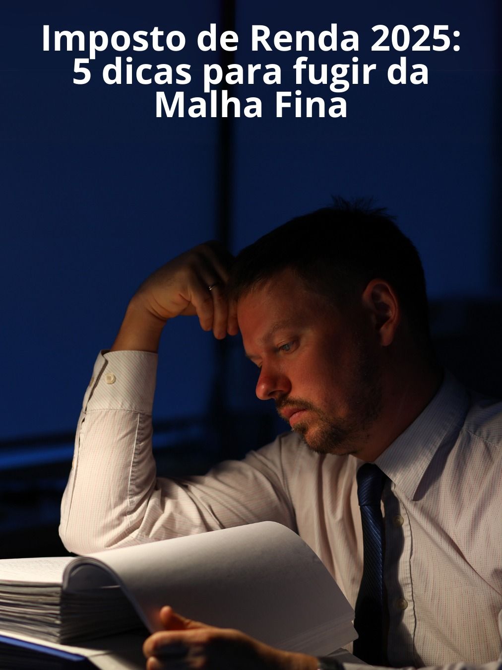 Imposto de Renda 2025: 5 dicas para evitar a Malha Fina
