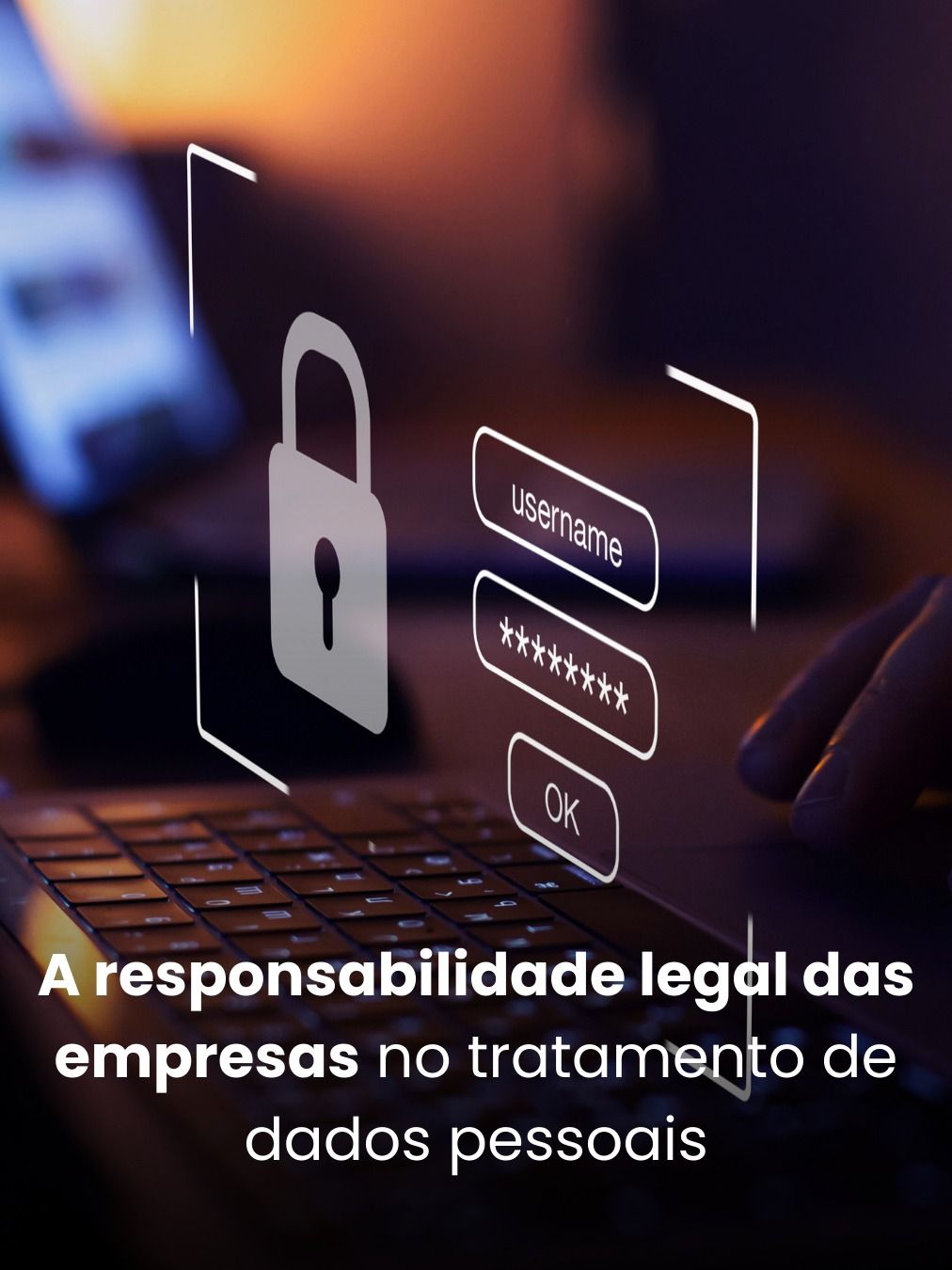 A responsabilidade legal das empresas no tratamento de dados pessoais
