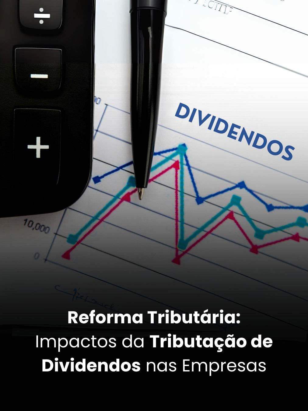 Reforma Tributária: Impactos da Tributação de Dividendos nas Empresas