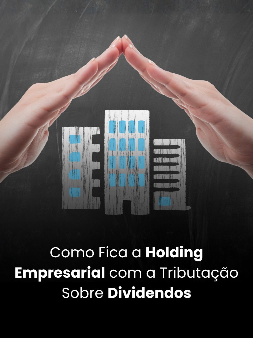 Como Fica a Holding Empresarial com a Tributação Sobre Dividendos